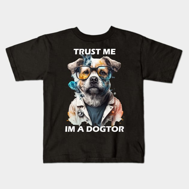 Trust Me Am A Dogtor Kids T-Shirt by AYNEL